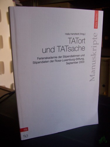 Artikelbild des Artikels “TATort und TATsache : Ferienakademie der Stipendiatinnen und Stipendiaten der Rosa-Luxemburg-Stiftung, September 2003 / Rosa-Luxemburg-Stiftung. Hella Hertzfeldt (Hg.) “