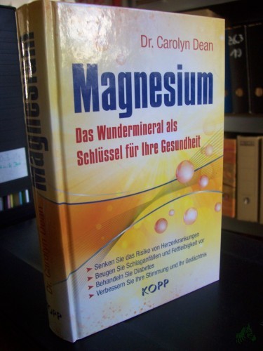 Artikelbild des Artikels “Magnesium : das Wundermineral als Schlüssel für Ihre Gesundheit / Dr. Carolyn Dean ; Übersetzung: Daniel Wagner “