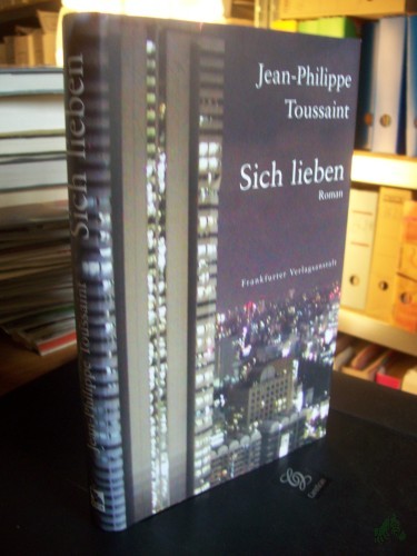 Artikelbild des Artikels “Sich lieben : Roman / Jean-Philippe Toussaint. Aus dem Franz. von Bernd Schwibs “