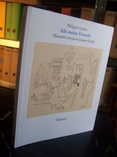 Artikelbild des Artikels “Alle meine Freunde : 26 Porträts / Philippe Caubet. Ill. von Sempé. Aus dem Franz. von Hans Georg Lenzen “