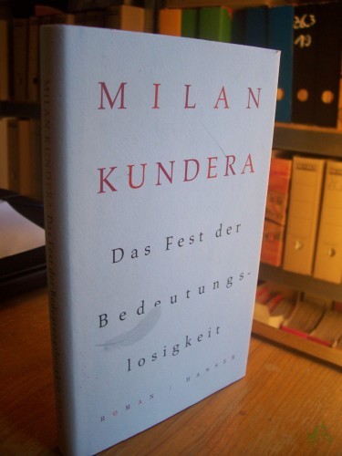 Product image of the product “Das Fest der Bedeutungslosigkeit : Roman / Milan Kundera. Aus dem Franz. von Uli Aumüller ”