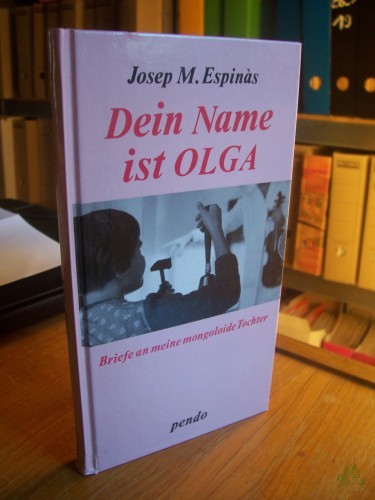 Product image of the product “Dein Name ist Olga : Briefe an meine mongoloide Tochter / Josep M. Espinàs. Vorw. von J. M. Gironella. Aus d. Span. von Hans Leopold Davi ”