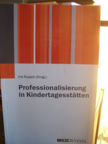 Product image of the product “Professionalisierung in Kindertagesstätten / Iris Ruppin (Hrsg.) ”