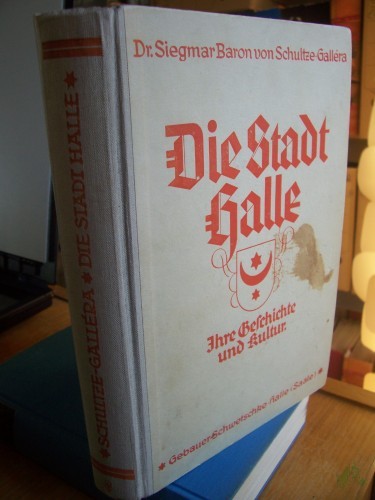 Artikelbild des Artikels “Die Stadt Halle : Ihre Geschichte u. Kultur ; Nach neuen Forschgn dargest. ; Ein Buch f. Haus u. Schule / Siegmar Baron von Schultze-Galléra “