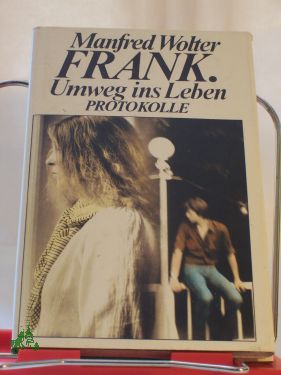 Artikelbild des Artikels “Frank, Umweg ins Leben : Protokolle / Manfred Wolter. Mit e. Nachw.
von Gerda Jun “