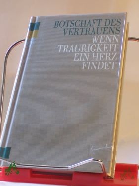 Artikelbild des Artikels “Botschaft des Vertrauens : wenn Traurigkeit ein Herz findet / hrsg. von Dorothea u. Hans Bemmann “