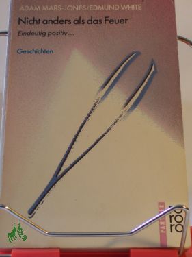 Artikelbild des Artikels “Nicht anders als das Feuer : eindeutig positiv... ; Geschichten / Adam
Mars-Jones ; Edmund White. Aus d. Engl. von Bernhard Robben. Aus d.
Amerikan. von Lutz Engelke “