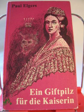 Artikelbild des Artikels “Ein Giftpilz für die Kaiserin : Attentäter-Report / Paul Elgers “