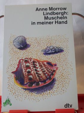 Artikelbild des Artikels “Muscheln in meiner Hand : eine Antwort auf die Konflikte unseres
Daseins / Anne Morrow Lindbergh. Dt. von Maria Wolff... “