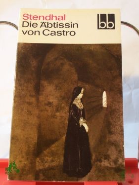 Artikelbild des Artikels “Die Äbtissin von Castro : italien. Chroniken / Stendhal. Aus d. Franz. übers. von Fritz Hermann u. Elisabeth Schneider “
