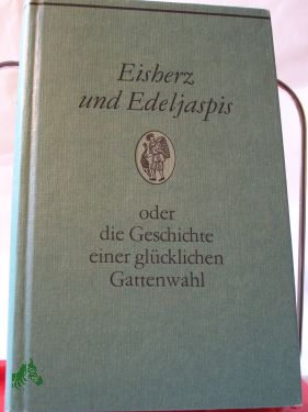 Artikelbild des Artikels “Eisherz und Edeljaspis oder die Geschichte einer glücklichen
Gattenwahl : e. Roman aus d. Ming-Zeit / übertr. von Franz Kuhn “