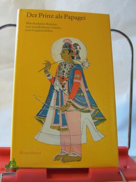 Artikelbild des Artikels “Der Prinz als Papagei : märchenhafte Berichte von wunderbaren
Glücks- u. Unglücksfällen / zur Belehrung u. Erbauung erzählt von
ind. Jaina-Mönchen. Aus d. Sanskrit übers. von J. Hertel... Ausgew.,
bearb. u. eingeführt von Roland Beer “