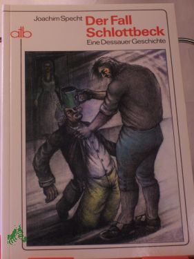 Artikelbild des Artikels “Der Fall Schlottbeck : eine Dessauer Geschichte / Joachim Specht “