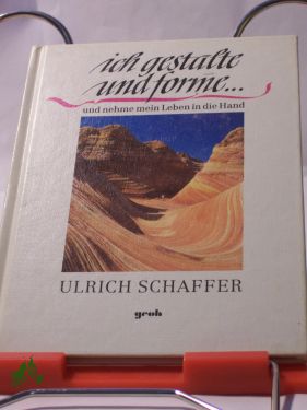 Artikelbild des Artikels “Ich gestalte und forme... und nehme mein Leben in die Hand / Ulrich
Schaffer “
