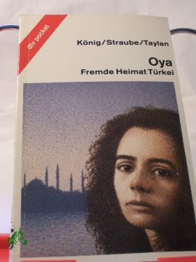Artikelbild des Artikels “Oya : fremde Heimat Türkei / Karin König ; Hanne Straube ; Kamil
Taylan “