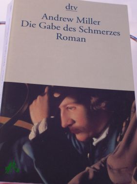 Artikelbild des Artikels “Die Gabe des Schmerzes : Roman / Andrew Miller. Dt. von Nikolaus
Stingl “