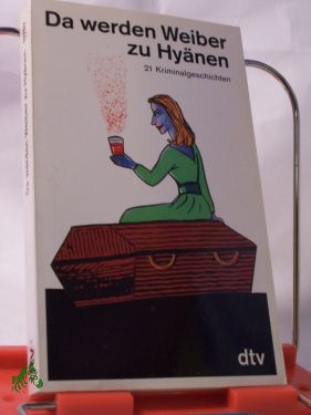 Artikelbild des Artikels “Da werden Weiber zu Hyänen : 21 Kriminalgeschichten / hrsg. von Helga
Anderle “