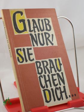 Artikelbild des Artikels “Glaub nur, sie brauchen dich... : Die Frau in Beruf u. Leben / Zsgest.
u. bearb.: Erika Nemetschke. Hrsg. v. d. Bischöfl. Ordinariaten und
Kommissariaten d. kath. Kirche in d. DDR durch d. Erzbischöfl.
Kommissariat Magdeburg “
