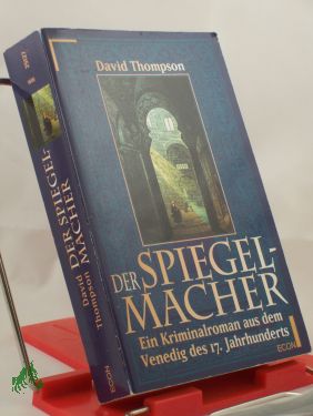 Artikelbild des Artikels “Der Spiegelmacher : ein Kriminalroman aus dem Venedig des 16.
Jahrhunderts / David Thompson. Aus dem Amerikan. von Waldemar
Christiansen “