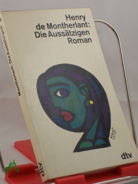 Artikelbild des Artikels “Die Aussätzigen : Roman / Henry de Montherlant. Dt. von Ernst Sander “