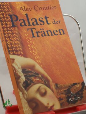 Artikelbild des Artikels “Palast der Tränen : Roman / Alev Croutier. Dt. von Birgit Brandau “