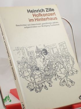 Artikelbild des Artikels “Heinrich Zille, Hofkonzert im Hinterhaus : Geschichten aus (manchmal)
gemütl. Jahren / aufgeschrieben von Wolfgang Tschechne “