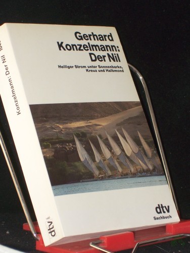 Artikelbild des Artikels “Der Nil : heiliger Strom unter Sonnenbarke, Kreuz u. Halbmond / Gerhard Konzelmann “