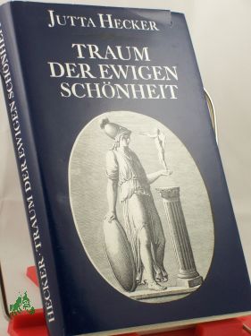 Artikelbild des Artikels “Traum der ewigen Schönheit : d. Lebensroman Johann Joachim
Winckelmanns / Jutta Hecker “