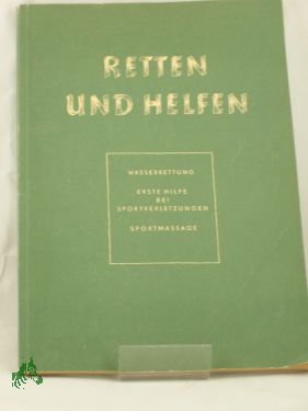 Artikelbild des Artikels “Retten und Helfen : Wasserrettung. Erste Hilfe bei Sportverletzungen. Sportmassage / Bruno Lange ; Schliep ; Sperling. Bearb. u. erg. “