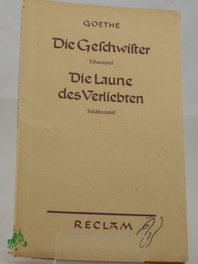 Artikelbild des Artikels “Die Geschwister : Ein Schauspiel in 1 Akt. und Die Laune des
Verliebten : Ein Schäferspiel in Versen u. einem Akte “