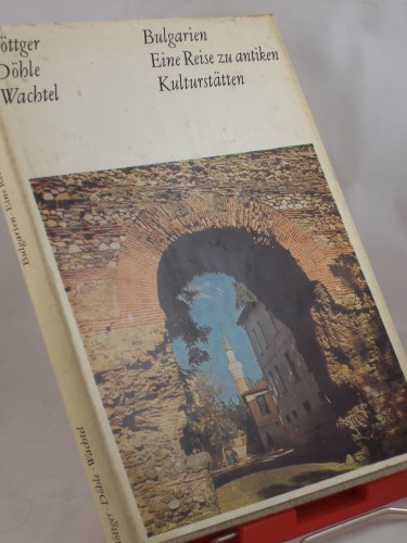 Artikelbild des Artikels “Bulgarien, eine Reise zu antiken Kulturstätten / Burkhard Böttger ;
Bernhard Döhle ; Klaus Wachtel “