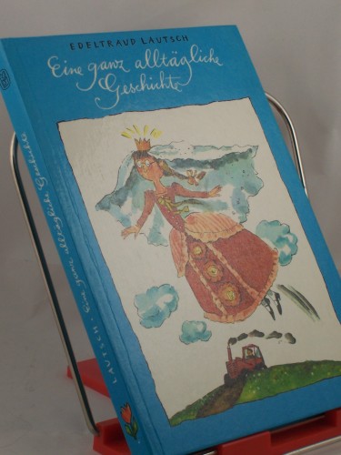 Artikelbild des Artikels “Eine ganz alltägliche Geschichte : über Manne u. Inge, Oma Anne u. Schäfer Witte,, Silke u. Karin, Rudolfo u. d. Mädchen Tatatin / erzählt von Edeltraud Lautsch. Illustrationen von Gisela Röder “