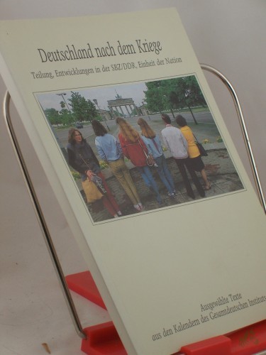 Product image of the product “Deutschland nach dem Kriege : Teilung, Entwicklungen in der SBZ/DDR, Einheit der Nation ; ausgewählte Texte aus den Kalendern des Gesamtdeutschen Instituts 1985 - 1990 / Hrsg.: Gesamtdeutsches Institut ”