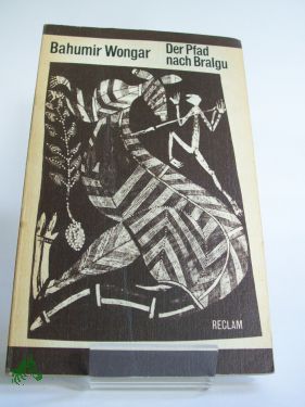 Artikelbild des Artikels “Der Pfad nach Bralgu : Erzählungen ; mit 19 Rindenmalereien und Ölbildern von Aborigines / Bahumir Wongar. Übers. aus d. Engl. von Elfi Schneidenbach u. Helmut Reim. Mit Kommentaren von Eberhard Brüning u. Helmut Reim. Hrsg. von Helmut Reim “