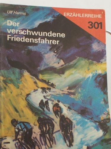 Artikelbild des Artikels “Der verschwundene Friedensfahrer / Ulf Harms. Illustrationen: Emil Spieß “