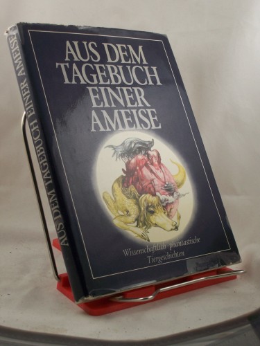 Artikelbild des Artikels “Aus dem Tagebuch einer Ameise : wiss.-phantast. Tiergeschichten /
hrsg. u. mit e. Vorw. von Michael Szameit. Illustrationen von Werner
Ruhner “