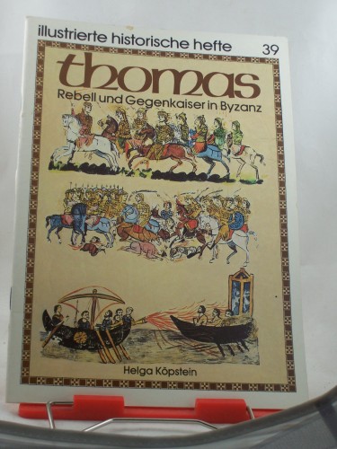 Artikelbild des Artikels “Thomas : Rebell u. Gegenkaiser in Byzanz / Helga Köpstein. Hrsg.:
Zentralinst. für Geschichte d. Akad. d. Wiss. d. DDR. Illustrationen:
Margret Hartmann... “