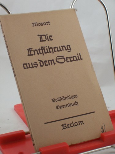 Artikelbild des Artikels “Die Entführung aus dem Serail : Oper in 3 Aufz. Vollst. Buch /
Mozart. Dichtung nach Bretzner von Stephanie d.J. Hrsg. von Georg
Richard Kruse “