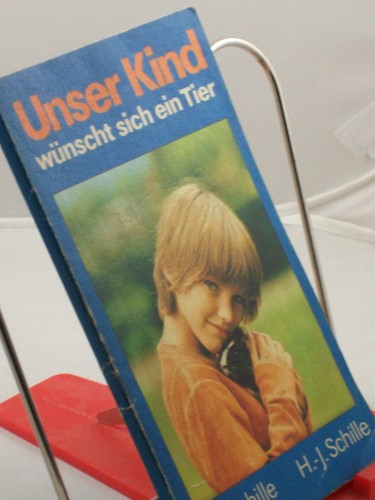 Artikelbild des Artikels “Unser Kind wünscht sich ein Tier / Chr. Schille ; H.-J. Schille “