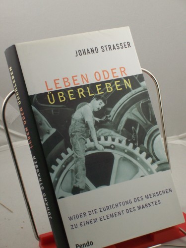 Artikelbild des Artikels “Leben oder Überleben : wider die Zurichtung des Menschen zu einem Element des Marktes / Johano Strasser “