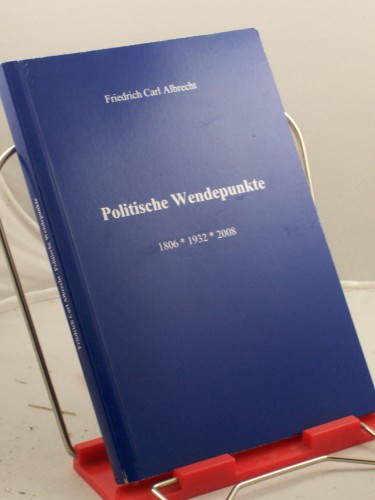 Artikelbild des Artikels “Politische Wendepunkte : 1806 - 1932 - 2008 / Friedrich Carl Albrecht “