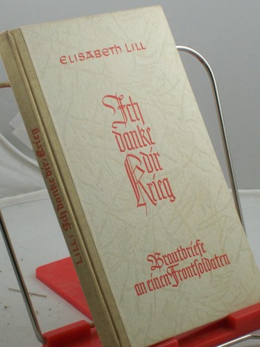 Artikelbild des Artikels “Ich danke dir, Krieg! : Brautbriefe an e. Frontsoldaten / Elisabeth
Lill “