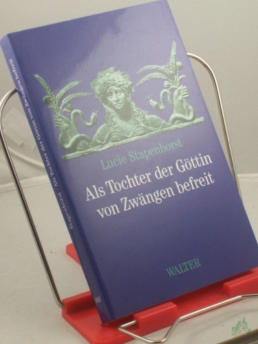 Product image of the product “Als Tochter der Göttin von Zwängen befreit / Lucie Stapenhorst ”