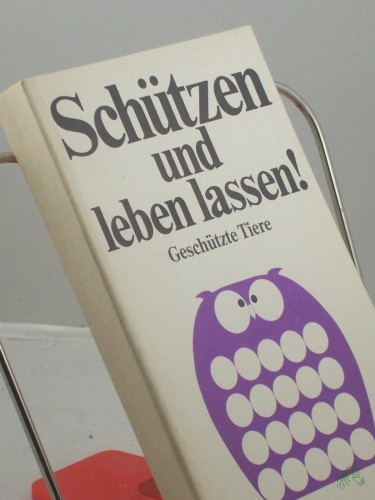 Product image of the product “Schützen und leben lassen! : Die in Bayern geschützten Tiere / Bayerisches Staatsministerium für Landesentwicklung und Umweltfragen. Text: Bayerisches Landesamt für Umweltschutz unter Mitw. von W. Lippoldmüller ”