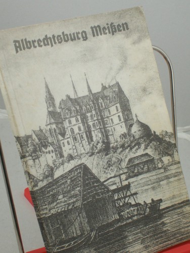 Artikelbild des Artikels “Albrechtsburg Meissen : Zeit d. Erbauung 1471 - 1525 / Ursula Czeczot.
Albrechtsburg Meissen “