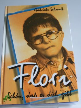 Artikelbild des Artikels “Flori : schön, daß es dich gibt / Gabriele Schmitt “