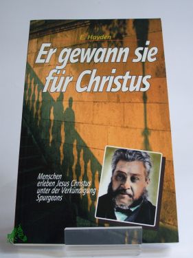 Artikelbild des Artikels “Er gewann sie für Christus : Menschen erleben Jesus Christus unter
der Verkündigung Spurgeons / E. Hayden “