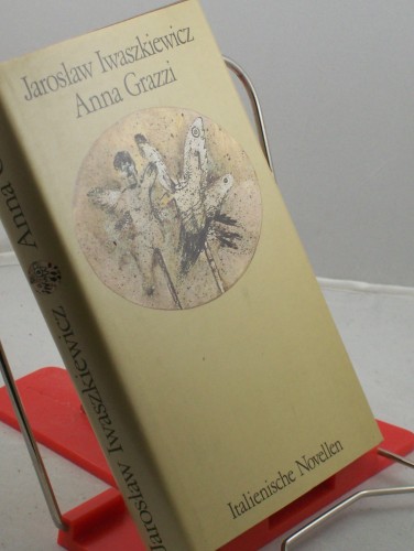 Artikelbild des Artikels “Anna Grazzi : ital. Novellen ; aus d. Poln. übers. / Jaroslaw
Iwaszkiewicz. Dt. von Kristiane Lichtenfeld. Mit 8 Vignetten von
Brigitte Ullmann “
