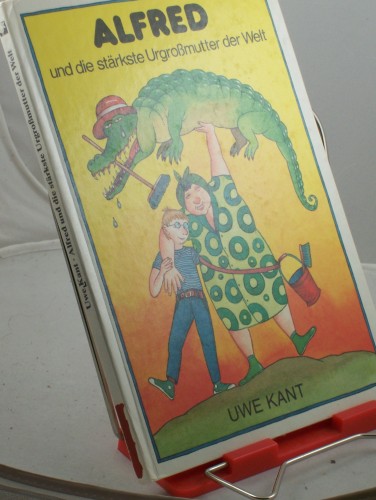 Artikelbild des Artikels “Alfred und die stärkste Urgrossmutter der Welt / Uwe Kant “