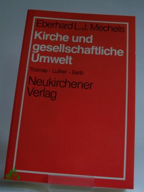 Artikelbild des Artikels “Kirche und gesellschaftliche Umwelt : Thomas - Luther - Barth /
Eberhard L. J. Mechels “